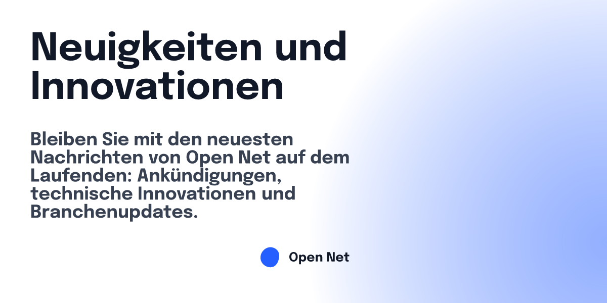 Neuigkeiten und Innovationen | Open Net